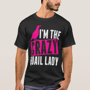Mens Im The Crazy Quail Lady Quail Owner Quail Bre T-Shirt