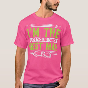 Mens Im The Got Your Back Best Man Bachelor Party T-Shirt