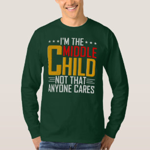 Mens I'm The Middle Child Funny Sibling Quotes T-Shirt