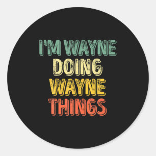 Mens Im Wayne Doing Wayne Things Funny Iz Classic Round Sticker