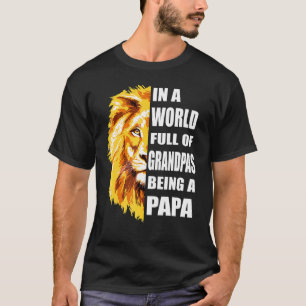 Mens In A World Full Of Grandpas Be A Papa Grandpa T-Shirt