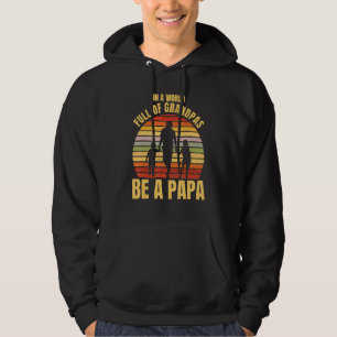 Mens In A World Full Of Grandpas Be A Papa - Vinta Hoodie