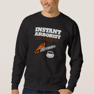 Mens Instant Arborist Just Add Coffee Chainsaw Sweatshirt