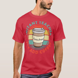 Mens instant teacher just add coffee  T-Shirt
