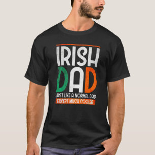 Mens Irish Dad Just Like A Normal Mom Except Much T-Shirt