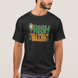 Mens Irish I Was A Little Bit Taller St. Patrick's T-Shirt
