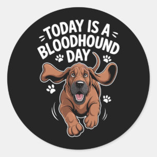 Mens Is A Bloodhound Day Funny Cute Pet Dog Lover Classic Round Sticker