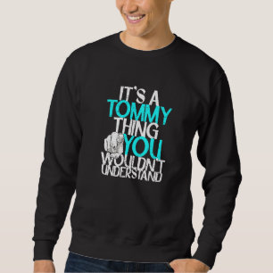 Mens It S A Tommy Thing You Wouldn T Understand Sweatshirt
