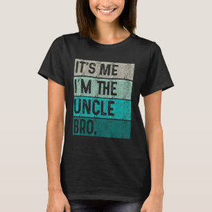 Mens It s Me I m The Uncle Bro Vintage Father Day  T-Shirt