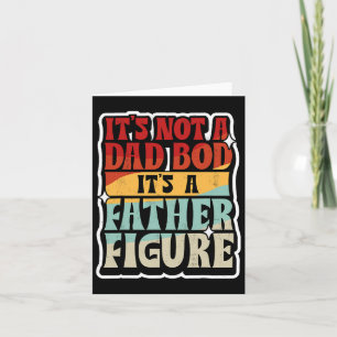 Mens It&#; s Not A Dad Bod It&#; s A Father Figure Card