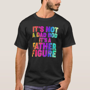 Mens It s Not A Dad Bod It s A Father Figure Tie D T-Shirt