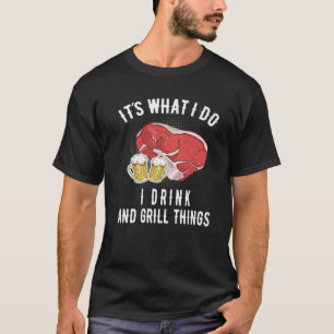 Mens It´S What I Do, I Drink And Grill Things BBQ T-Shirt