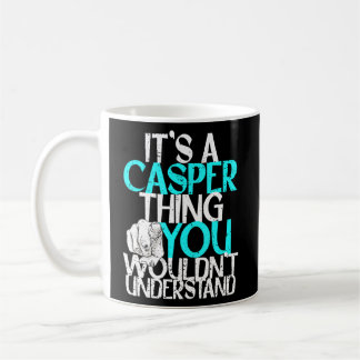 Mens It's A Casper Thing You Wouldn't Understand  Coffee Mug