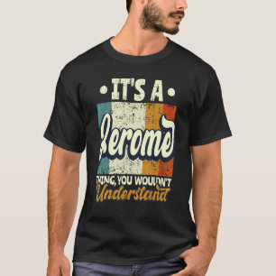 Mens It's A Jerome Thing You Wouldn't Understand T-Shirt