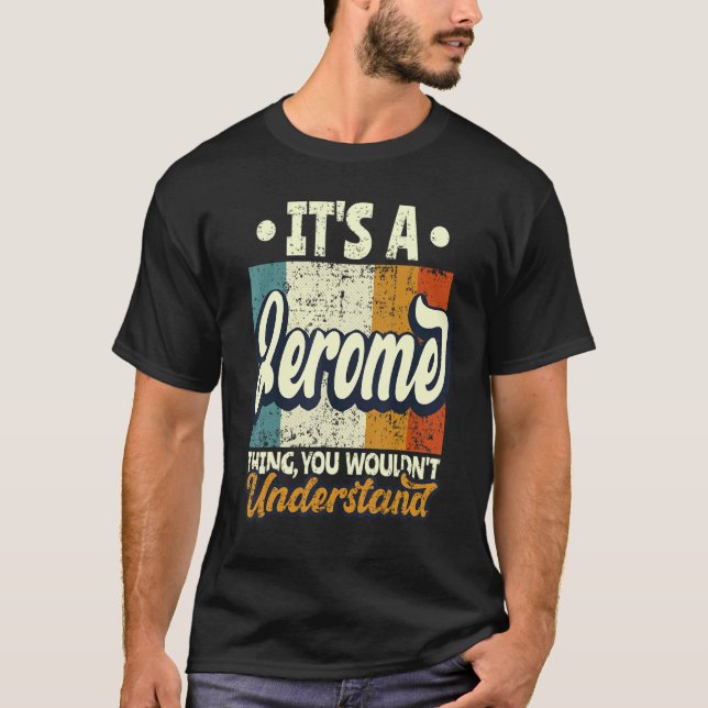 Mens It's A Jerome Thing You Wouldn't Understand T-Shirt (Front)