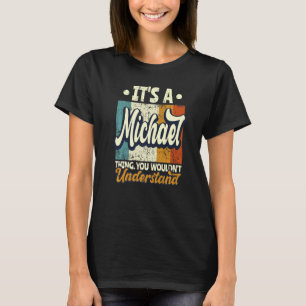 Mens It's A Michael Thing You Wouldn't Understand T-Shirt