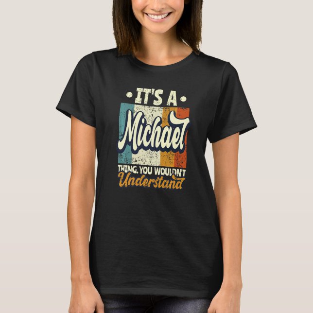 Mens It's A Michael Thing You Wouldn't Understand T-Shirt (Front)