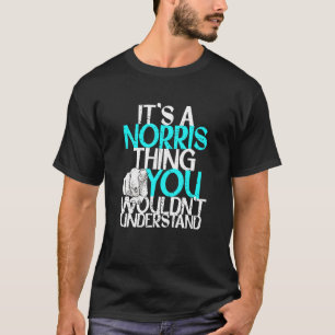 Mens It's A Norris Thing You Wouldn't Understand T-Shirt