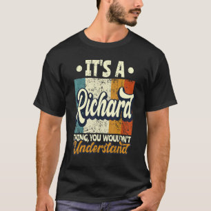 Mens It's A Richard Thing You Wouldn't Understand T-Shirt