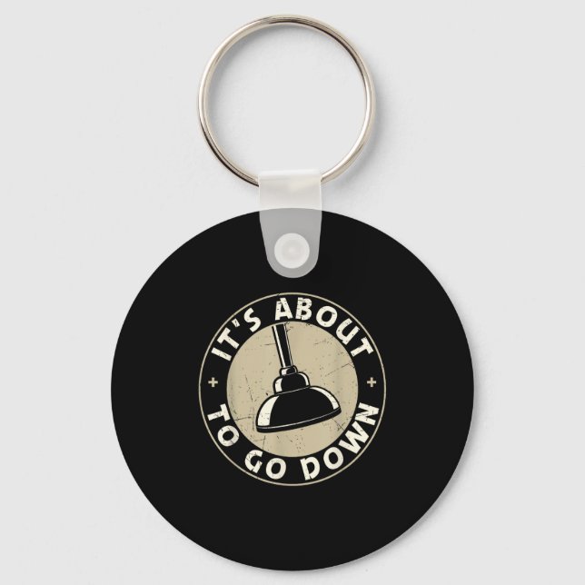 Mens It's About To Go Down Funny Plumber Quote Plu Keychain (Front)