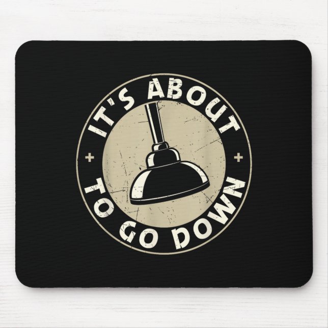 Mens It's About To Go Down Funny Plumber Quote Plu Mouse Pad (Front)