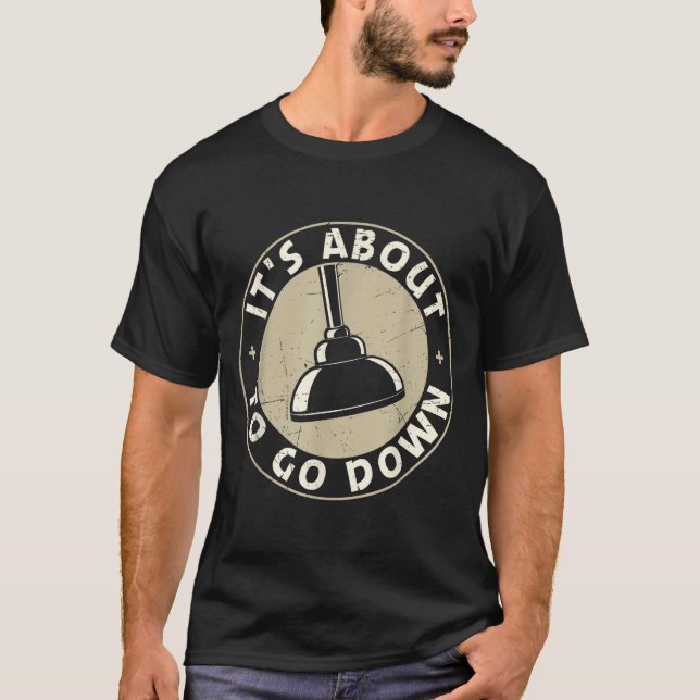Mens It's About To Go Down Funny Plumber Quote Plu T-Shirt (Front)