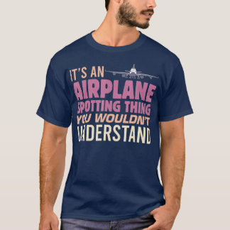 Mens It's an Airplane Spotting Thing You Wouldn't  T-Shirt