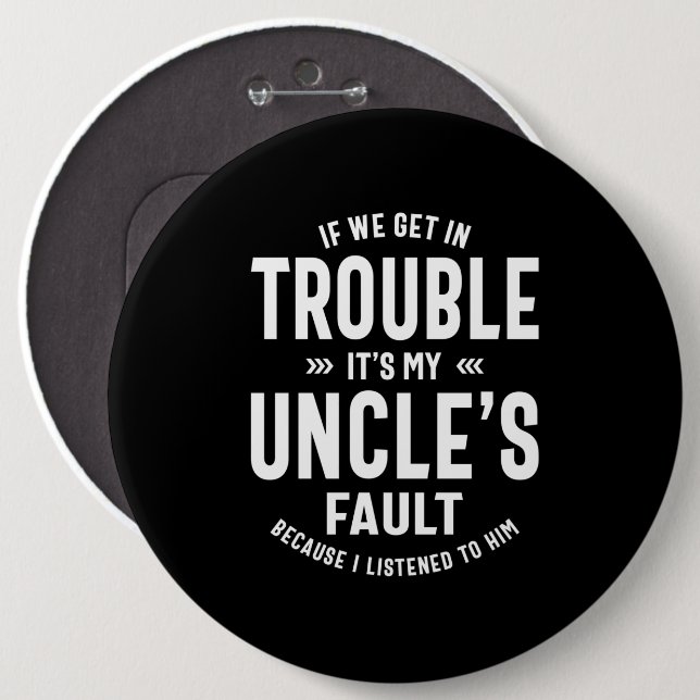 Mens It's My Uncle's Faut Father Gift 6 Inch Round Button (Front & Back)