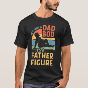 Mens It's Not A Dad Bod It's A Father Figure 13 T-Shirt