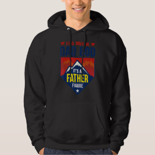 Mens It's Not A Dad Bod It's A Father Figure Dad J Hoodie