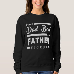 Mens Its Not A Dad Bod Its A Father Figure Design  Sweatshirt
