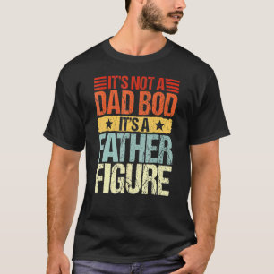 Mens It's Not A Dad Bod It's A Father Figure Fath T-Shirt