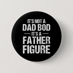 Mens It's Not A Dad Bod It's A Father Figure Fathe 2 Inch Round Button