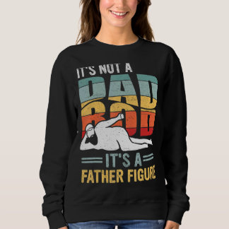 Mens It's Not A Dad Bod It's A Father Figure Fathe Sweatshirt