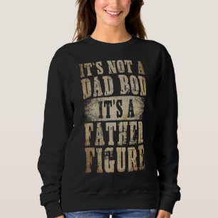 Mens Its Not a Dad Bod It's a Father Figure Father Sweatshirt
