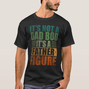 Mens Its Not A Dad Bod Its A Father Figure  Father T-Shirt