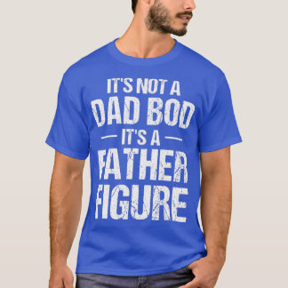 Mens Its Not a Dad Bod Its a Father Figure Fathers T-Shirt
