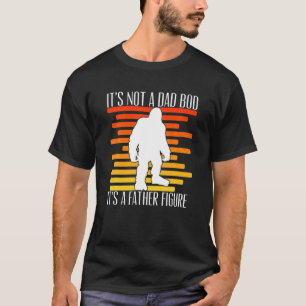 Mens It's Not A Dad Bod It's A Father Figure Funny T-Shirt
