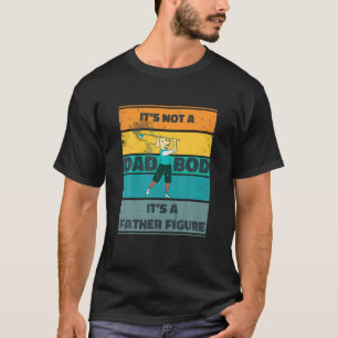Mens Its Not A Dad BOD Its A Father Figure Golf Do T-Shirt