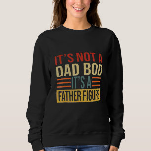 Mens It's Not A Dad Bod It's A Father Figure  Retr Sweatshirt