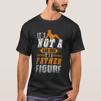 Mens It's Not A Dad Bod It's A Father Figure T-Shirt