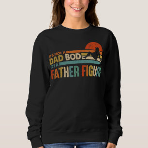Mens It's Not A Dad Bod It's A Father Figure Vinta Sweatshirt