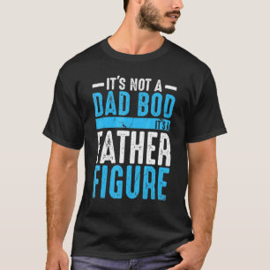 Mens Its Not A Dad Bod Its A Father Figure Vintage T-Shirt