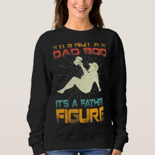 Mens It's Not A Dad Bod It's Father Figures Father Sweatshirt