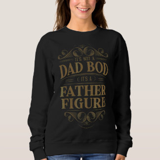 Mens It's Not Dad Bod It's Father Figure Fathers D Sweatshirt