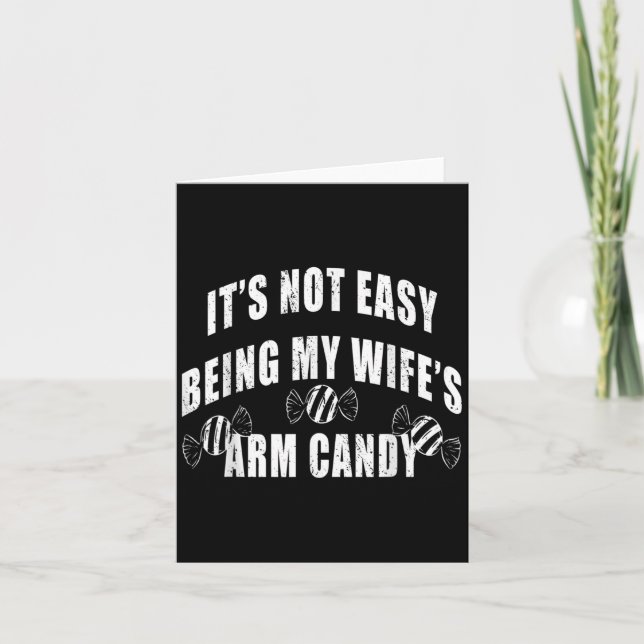 Mens Its Not Easy Being My Wifes Arm Candy Funny H Card (Front)