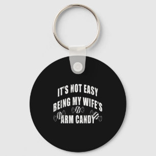 Mens Its Not Easy Being My Wifes Arm Candy Funny H Keychain