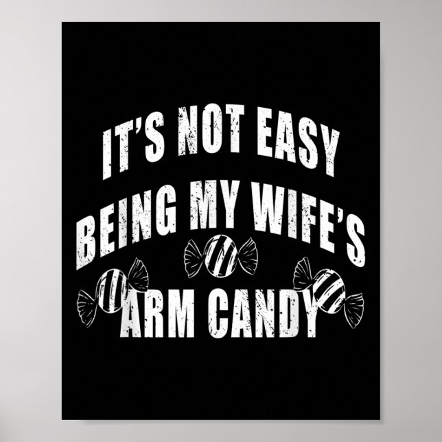 Mens Its Not Easy Being My Wifes Arm Candy Funny H Poster (Front)