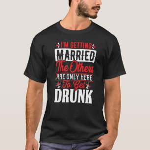 Mens Iu2019m Getting Married The Others Are Only H T-Shirt