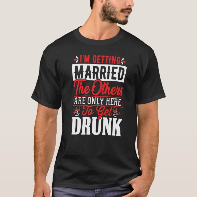 Mens Iu2019m Getting Married The Others Are Only H T-Shirt (Front)